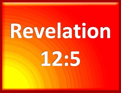 Revelation 12:5 And she brought forth a man child, who was to rule all ...