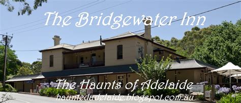 The Haunts Of Adelaide: History, Mystery and the Paranormal: A Haunting at The Bridgewater Inn