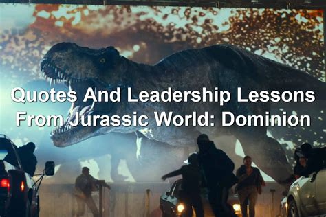 Quotes And Leadership Lessons From Jurassic World: Dominion