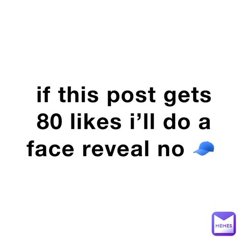 If this post gets 80 likes I’ll do a face reveal no 🧢 | @Kauli | Memes