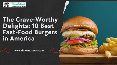 10 Best Fast-Food Burgers in America: Crave-Worthy Delights