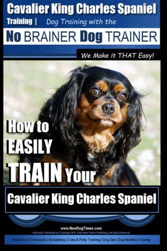 Cavalier King Charles Spaniel Training | Dog Training with the No Brainer Dog Trainer ~ We Make ...