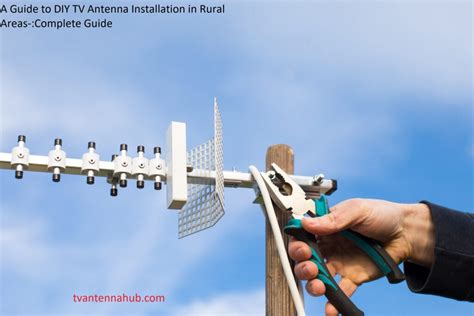 A Guide to DIY TV Antenna Installation in Rural Areas-:Complete Guide