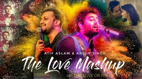 THE LOVE MASHUP LYRICS - Atif Aslam & Arijit Singh