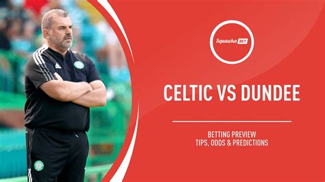 Celtic vs Dundee prediction, betting tips, odds, preview | Scottish ...