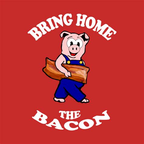 Bring Home the Bacon - Bacon - T-Shirt | TeePublic