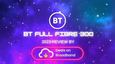 BT Full Fibre 300 - Cost, Speed Up & Down, Features