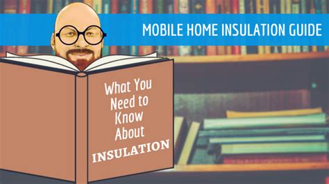 Mobile Home Insulation Guide: What You Need To Know About Insulation