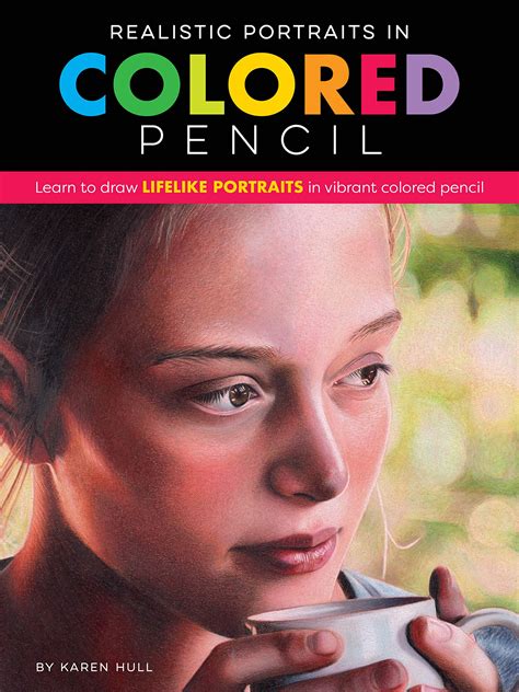 Realistic Portraits in Colored Pencil: Learn to draw lifelike portraits in vibrant colored ...