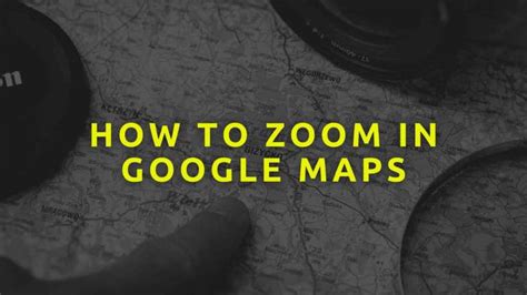 How To Zoom In Google Maps | Step By Step Guide