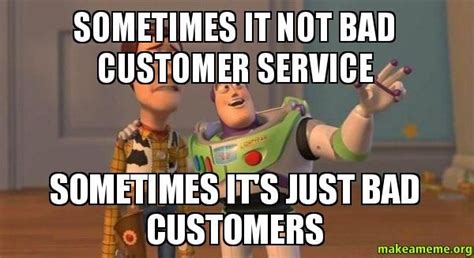 Sometimes it not bad customer service Sometimes it's just bad customers - Buzz and Woody (Toy ...