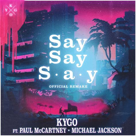 ‎Say Say Say (feat. Paul McCartney & Michael Jackson) - Single - Album by Kygo - Apple Music