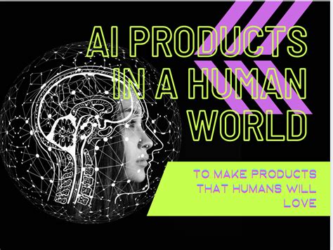 Creating AI Products for the Human World | by Archita Roy | Medium