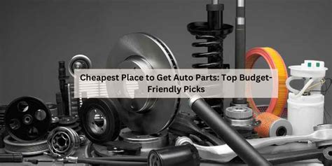 Cheapest Place to Get Auto Parts: Top Budget-Friendly Picks – The Daily Automotive