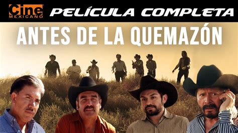 Antes De La Quemazón | Película Completa | Cine Mexicano - YouTube