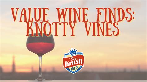 Value Wine Finds – Knotty Vines | The Krush 95.9