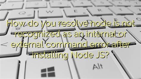 Node Is Not Recognized As An Internal Or External Command Vscode How Do You Resolve - Vrogue