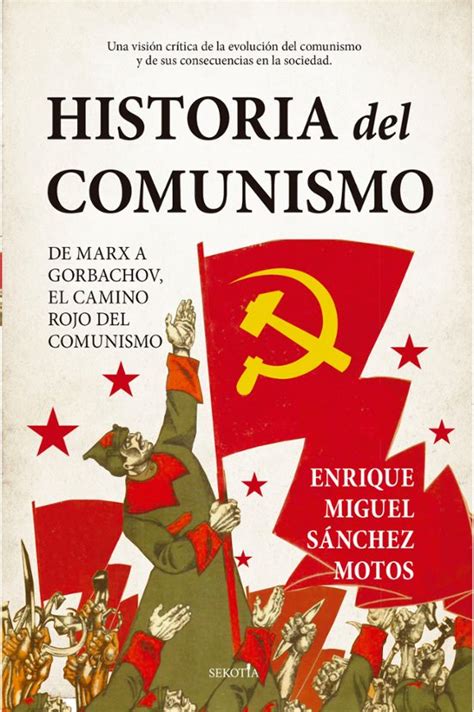 HISTORIA DEL COMUNISMO: DE MARX A GORBACHOV, EL CAMINO ROJO DEL ...