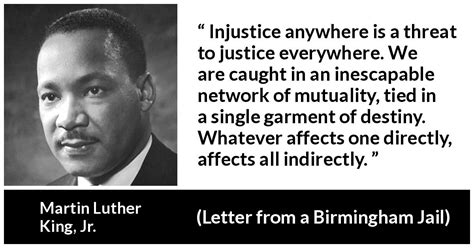 Martin Luther King, Jr.: “Injustice anywhere is a threat to...”