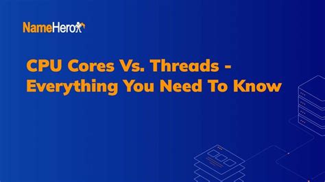 CPU Cores Vs. Threads - Everything You Need To Know (2023)