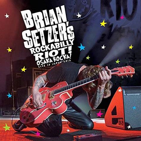 Brian Setzer: Brian Setzer’s Rockabilly Riot! Osaka Rocka! -- Live in Japan 2016 « American ...