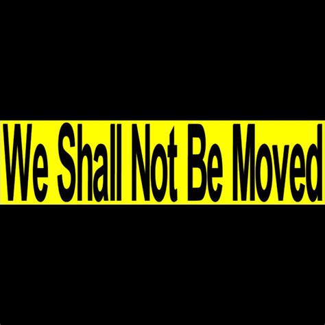 WE SHALL NOT BE MOVED Bumper Sticker Buy 2 Get 1 Free