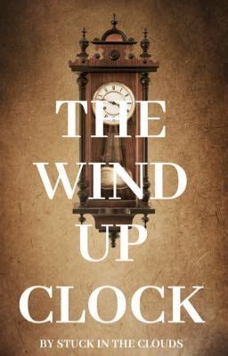 The Wind Up Clock - Writing_Miracles🌹 - Wattpad