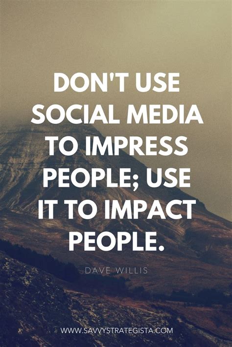 Don't use social media to impress people; use it to impact people. | Social media quotes, Impact ...