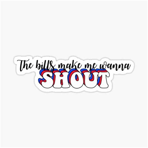 "The bills make me wanna shout" Sticker for Sale by ellakotok | Redbubble