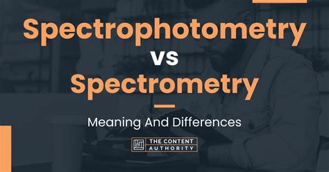 Spectrophotometry vs Spectrometry: Meaning And Differences