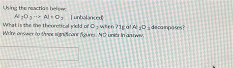 Solved Using the reaction below: Al2O3→Al+O2 (unbalanced) | Chegg.com