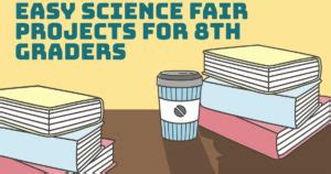 Easy Science Fair Projects for 8th grade - Science Fair Projects