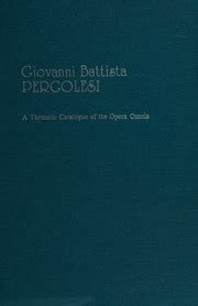 Giovanni Battista Pergolesi, 1710-1736 : a thematic catalogue of the opera omnia with an ...