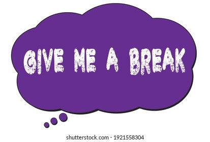 384 Give Me A Break Images, Stock Photos & Vectors | Shutterstock