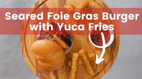 Seared Foie Gras Burger with Yuca Fries - MIC Food Presents: Chef's ...