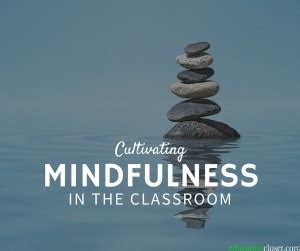 Cultivating Mindfulness in the Classroom | EducationCloset