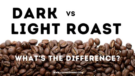 Dark Roast Vs Light Roast Coffee: 9 Differences To Know