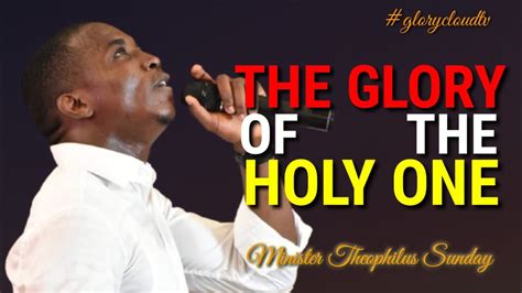 Minister Theophilus Sunday | The Glory of the Holy One | Chants | Tongues | GlorycloudTV - YouTube