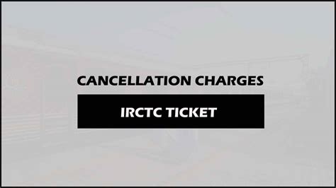 Cancellation Charges IRCTC for Different Type of Train Tickets