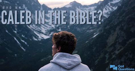 Who is Caleb in the Bible? | GotQuestions.org