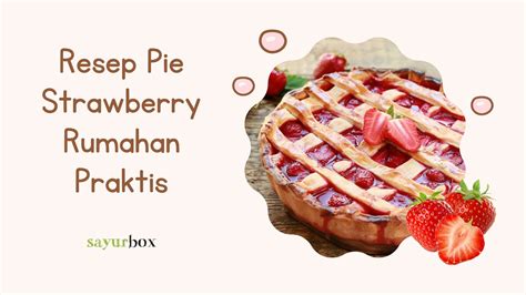 Resep Pie Strawberry Rumahan Praktis, Manis dan Renyahnya Bikin Nagih ...