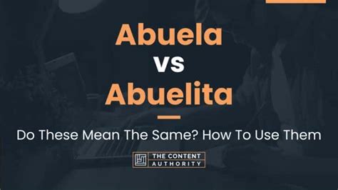 Abuela vs Abuelita: Do These Mean The Same? How To Use Them