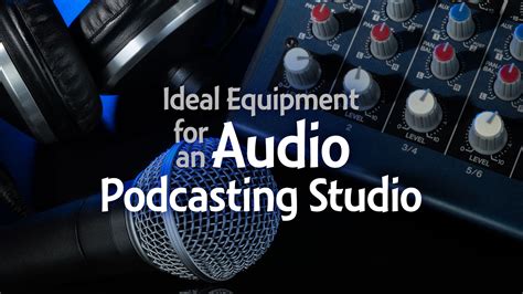 Ideal Equipment for an Audio Podcasting Studio