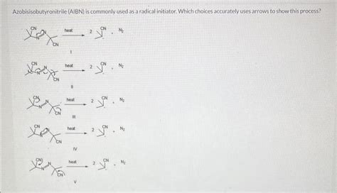 Solved Azobisisobutyronitrile (AIBN) is commonly used as a | Chegg.com