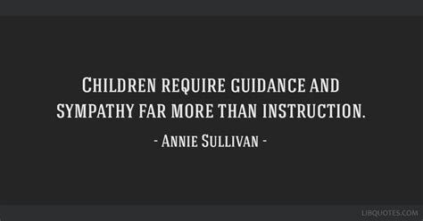 Children require guidance and sympathy far more than...