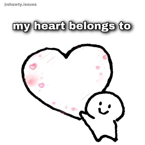 my heart belongs to | Cute memes, Meme template, Funny drawings