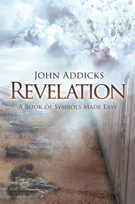 John T. Addicks’ first book “Revelation: A Book of Symbols Made Easy” is a vivid and religious ...