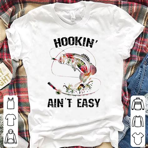 Hookin’ ain’t easy fishing shirt