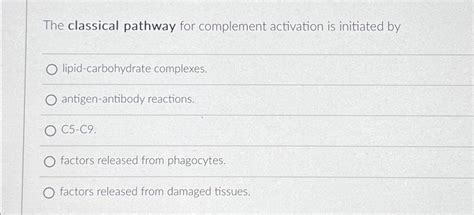 Solved The classical pathway for complement activation is | Chegg.com