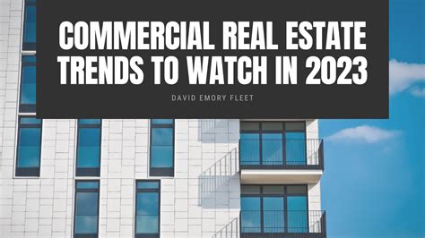 Commercial Real Estate Trends To Watch in 2023 - David Emory Fleet